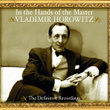 Vladimir Horowitz - In The Hands Of The Master - The Definitive Recordings