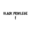 Black Privilege