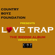 Country Boyz Foundation Presents: Love Trap – The Riddim Album