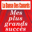 La Danse Des Canards - Mes Plus Grands Succès