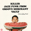 Killer Jazz Funk From Groove Merchant Vault - Return Of Jazz Funk
