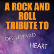 A Rock And Roll Tribute To Def Leppard And Heart
