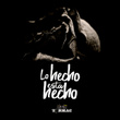Lo Hecho Está Hecho