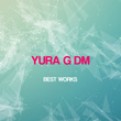 Yura G Dm Best Works