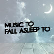 Music to Fall Asleep to