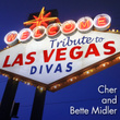 Tribute To Las Vegas Divas: Cher & Bette Midler