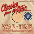 Classics From The Attic - War-Time Great Melodies From The 30's And 40's