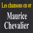 Les Chansons En Or - Maurice Chevalier