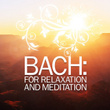 Bach: For Relaxation And Meditation