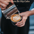 Atmosphere for Hip Cafes