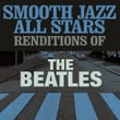 Smooth Jazz All Stars Renditions of The Beatles
