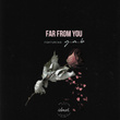 Far from You