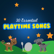 30 Essential Playtime Songs