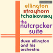 The Nutcracker Suite: Ellington, Strayhorn And Tchaikovsky: Duke Ellington And His Orchestra, 1960, Stereo