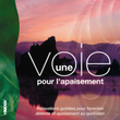 Une Voie Pour L'apaisement (relaxations Guidées Pour Favoriser Détente Et Apaisement Au Quotidien)