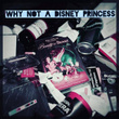 Why Not a Disney Princess