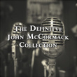 The Definitive Collection Of John Mccormack