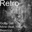 Gotta Get Mine (feat. Bejezzy)