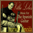 Villa Lobos, Music For The Spanish Guitar