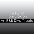 The Best Of Toni Braxton: An R&b Diva Tribute
