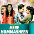 Mere Humnasheen - Single