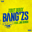 Tout doux Bang'zs (feat. JNR Bendo)