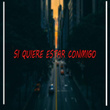 Si Quiere Estar Conmigo