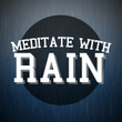 Meditate with Rain
