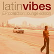 Latin Vibes Ep Collection (lounge Edition)