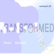 Transformed Feat. Daniel: Remixed 01