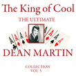 The King Of Cool: The Ultimate Dean Martin Collection Volume 5