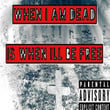 When I Am Dead Is When I'll Be Free