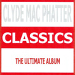 Classics - Clyde Mac Phatter
