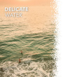 # Delicate Water