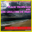 Sons naturels pour dormir: Plage tropicale avec des grillons de nuit