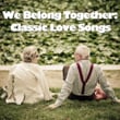 We Belong Together: Classic Love Songs