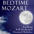 Bedtime Mozart - Soothing Full Orchestral Classical Melodies
