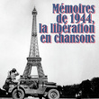 Mémoires De 1944 : La Libération En Chansons