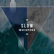 # 1 Album: Slow Whispers