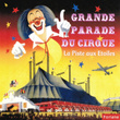 Grande Parade Du Cirque : La Piste Aux étoiles