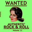 Wanted - Authentic Rock & Roll, Vol. 12