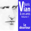 Boris Vian Et Ses Amis : Le Déserteur
