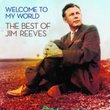 Welcome To My World: The Best Of Jim Reeves