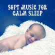 Soft Music for Calm Sleep – Music for Baby, Deep Sleep, Quiet Dreams, Soothing Melodies to Bed, Mozart