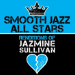 Smooth Jazz All Stars Renditions of Jazmine Sullivan