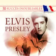 30 Succès Inoubliables : Elvis Presley
