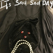 Its Sad Sad Day