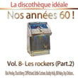 La Discothèque Idéale / Nos Années 60 !: Vol. 8 "les Rockers", Pt. 2