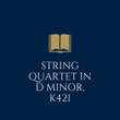 Mozart: String Quartet in D Minor, K421