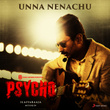 Unna Nenachu [From "Psycho (Tamil)"]